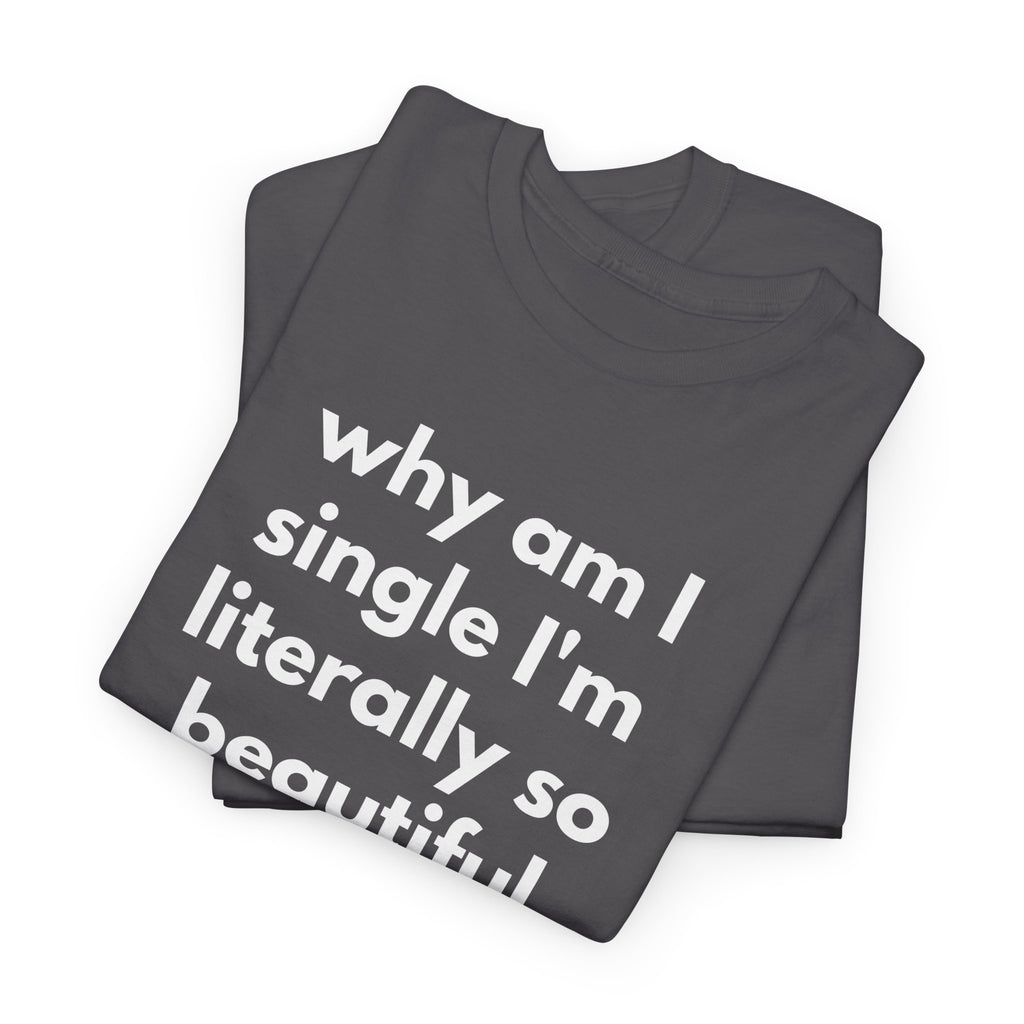 Why Am I Single Graphic Tee