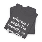 Why Am I Single Graphic Tee