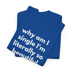 Why Am I Single Graphic Tee