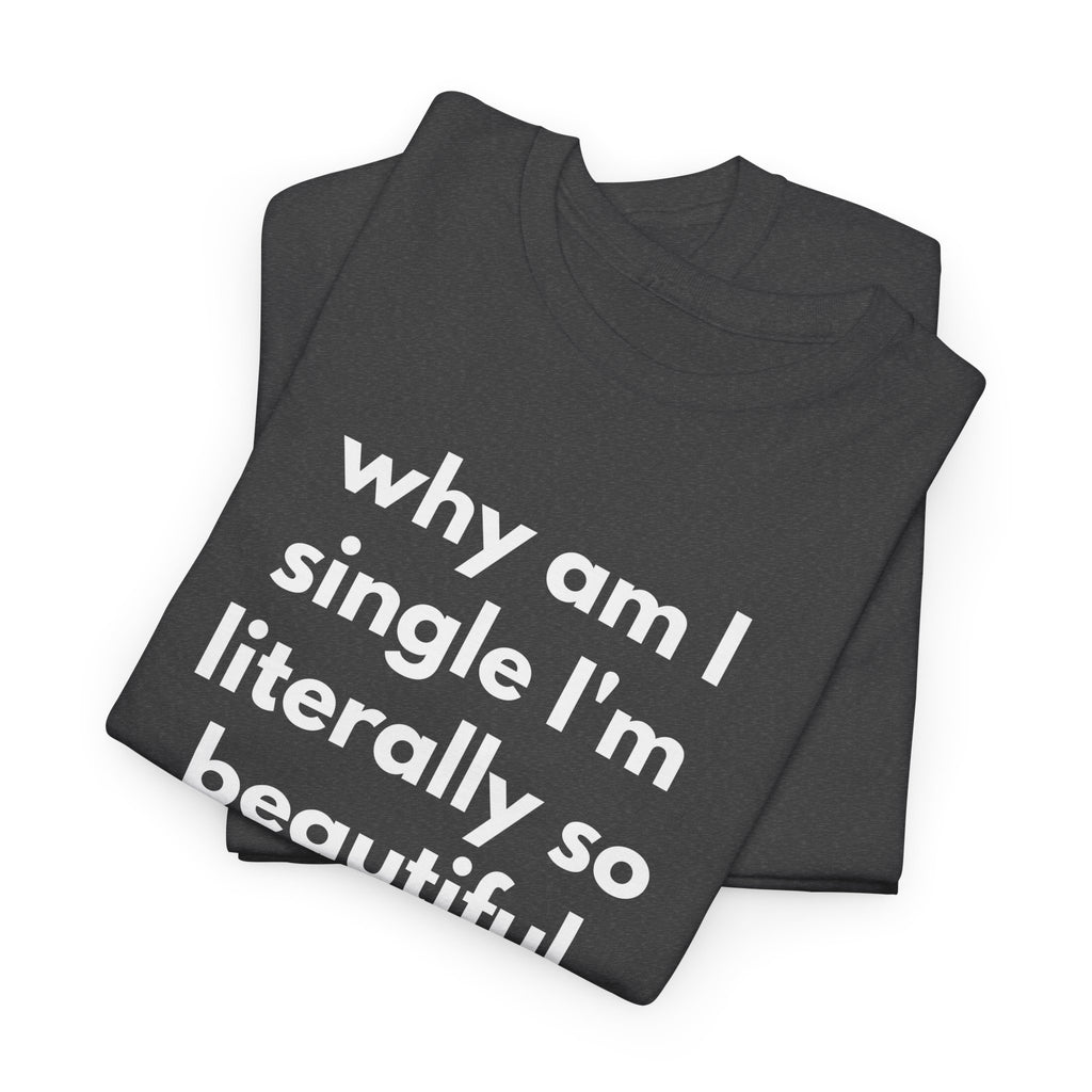 Why Am I Single Graphic Tee