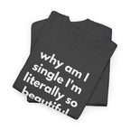 Why Am I Single Graphic Tee