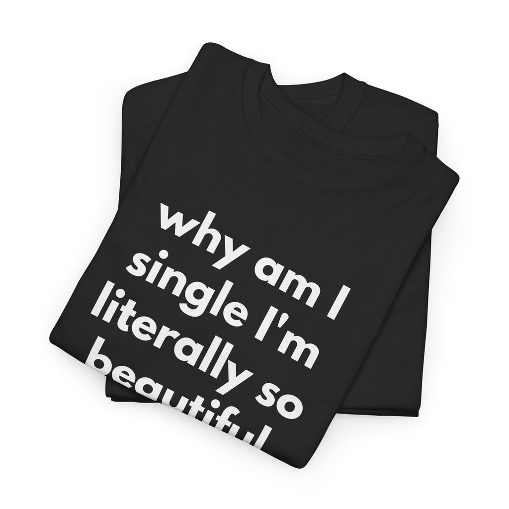 Why Am I Single Graphic Tee